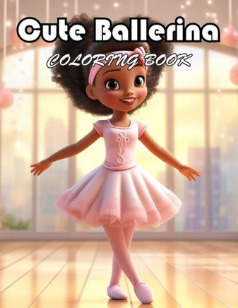 Cute Ballerina Coloring Book: 100+ Unique and Beautiful Designs for All Fans