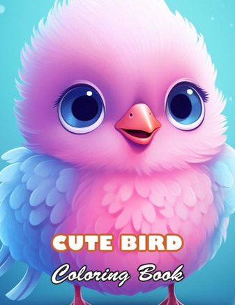 Cute Bird Coloring Book: 100+ High-quality Illustrations for All Fans