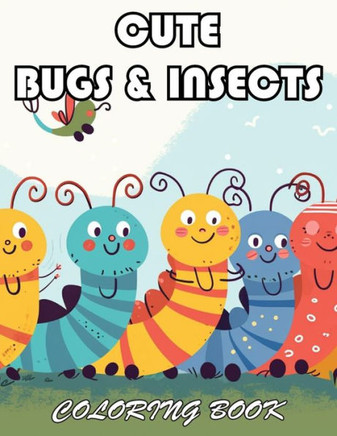 Cute Bugs and Insects Coloring Book: 100+ Exciting And Easy Coloring Pages