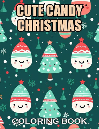 Cute Candy Christmas Coloring Book: 100+ Coloring Pages of Awe-inspiring for Stress Relief and Relaxation