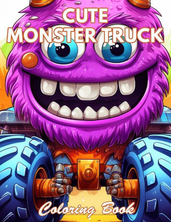 Cute Monster Truck Coloring Book: 100+ Coloring Pages for Relaxation and Stress Relief