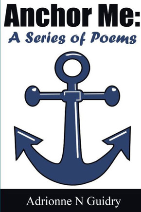 Anchor Me: A Series Of Poems