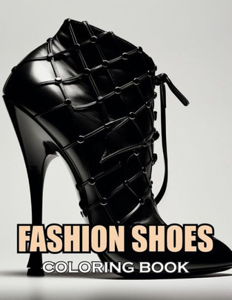 Fashion Shoes Coloring Book: New and Exciting Designs Suitable for All Ages