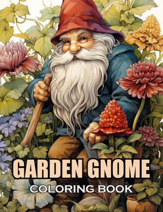 Garden Gnome Coloring Book: 100+ Coloring Pages for Adults and Teens