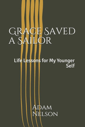 Grace Saved a Sailor: Life Lessons for my Younger Self