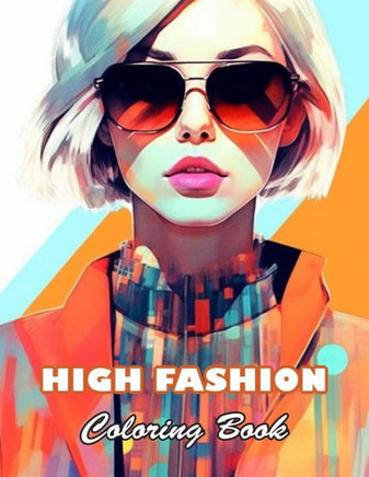 High Fashion Coloring Book: 100+ High-quality Illustrations for All Fans