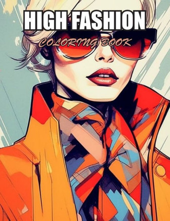 High Fashion Coloring Book: New and Exciting Designs Suitable for All Ages