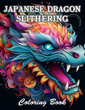 Japanese Dragon Slithering Coloring Book: A Stress Relief Experience for All Ages