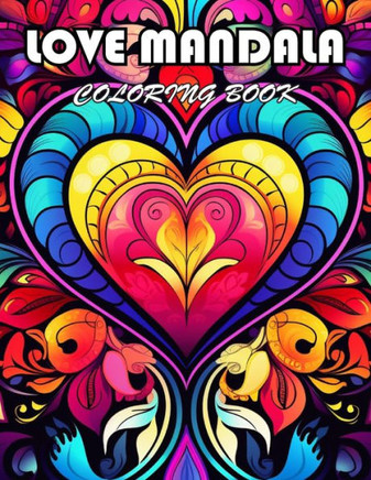 Love Mandala Coloring Book: 100+ Exciting And Easy Coloring Pages