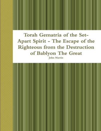Torah Gematria Of The Set-Apart Spirit - The Escape Of The Righteous From The Destruction Of Bablyon The Great (Hebrew Edition)