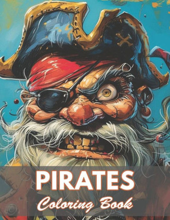Pirates Coloring Book for Adults: 100+ Coloring Pages for Relaxation and Stress Relief