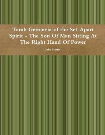 Torah Gematria Of The Set-Apart Spirit - The Son Of Man Sitting At The Right Hand Of Power (Hebrew Edition)