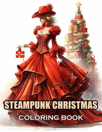 Steampunk Christmas Coloring Book: 100+ Coloring Pages for Adults and Teens