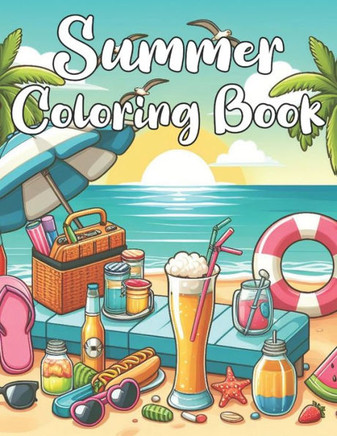 Summer Coloring Book: Serene Summer: A Relaxing Coloring Journey for Adults to Unwind and Reconnect with Nature's Beauty