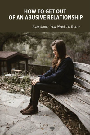 How To Get Out of An Abusive Relationship: Everything You Need To Know: Abuse Of Information