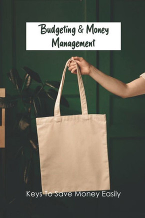 Budgeting & Money Management: Keys To Save Money Easily: Money Saving Organizer