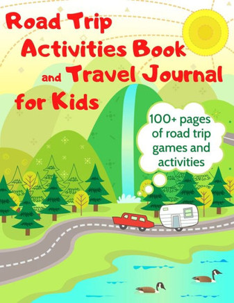 Road Trip Activities Book and Travel Journal for Kids. 100 Pages of Road Trip Games and Activities