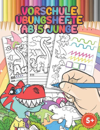Vorschule ?bungshefte Ab 5 Junge: Buchstaben Und Zahlen Schreiben Lernen, Schwung?bungen Mit Dinosaurier, Dinosaurier Malbuch, Feinmotorik F?rderung,