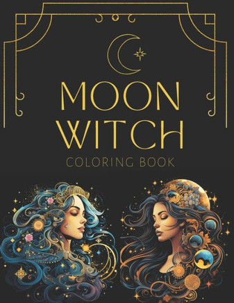 Lunar Enchantment: Moon Witch Coloring Book for Adults Fantasy Witch Lunar Witch Coloring Pages