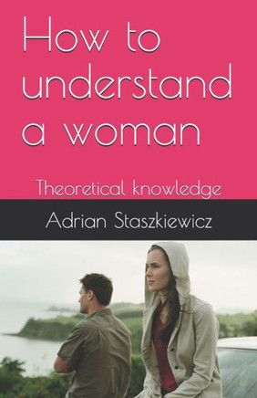 How to understand a woman: Theoretical knowledge