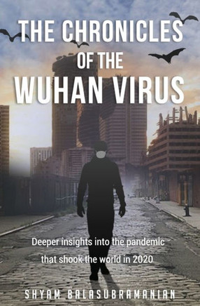 The Chronicles of the Wuhan Virus: Deeper insights into the pandemic that shook the world in 2020