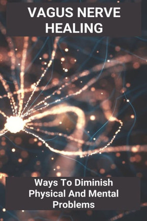 Vagus Nerve Healing: Ways To Diminish Physical And Mental Problems: Qigong Vagus Nerve