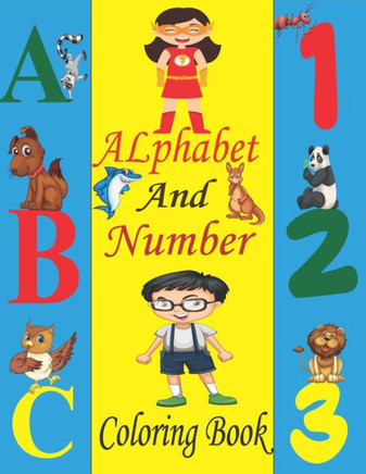 Alphabet and Number Coloring Book: Coloring Alphabets, Numbers, Animals, and Shapes / ABC and Numbers Coloring Book / Alphabet and Numbers Workbook /