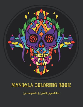 Mandala Coloring Book: Steampunk & Skull Mandalas