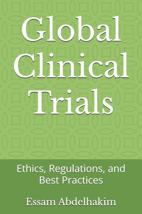 Global Clinical Trials: Ethics, Regulations, and Best Practices