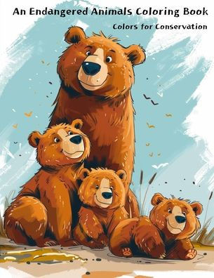 An Endangered Animals Coloring Book: Bringing Life to the Vanishing: Colors for Conservation