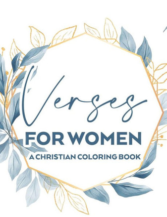 Verses For Women A Christian Coloring Book: Stress Relief Adult Coloring Book With Bible Verses To Calm The Mind and Soul, Faith-Building Colouring Pa