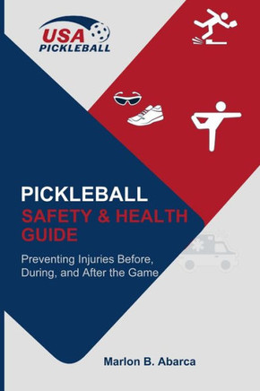 Pickleball Safety & Health Guide: Preventing Injuries Before, During, and After the Game