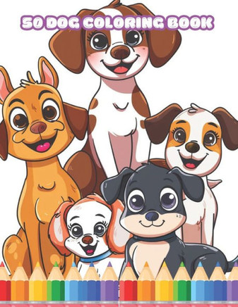 Coloring Book for kid 8 13: Explore 50 Adorable Dog Breeds Through Coloring!