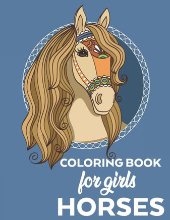 Coloring Book for Girls Horses: Horse Coloring Book for Kids- Coloring Pages with Illustrations of Horses and Fun Facts