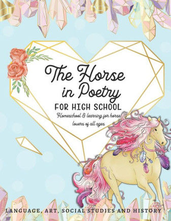 The Horse in Poetry for High School: Homeschool and Learning for Horse Lovers of All Ages Language, Art, Social Studies and History