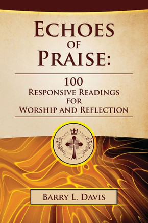 Echoes of Praise: 100 Responsive Readings for Worship and Reflection