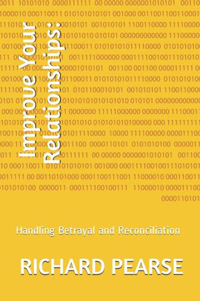 Improve Your Relationships: : Handling Betrayal and Reconciliation