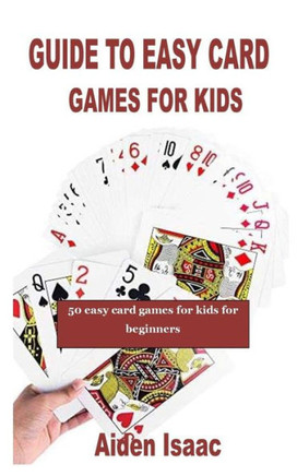 Guide to Easy Card Games for Kids: 50 easy card games for kids for beginners