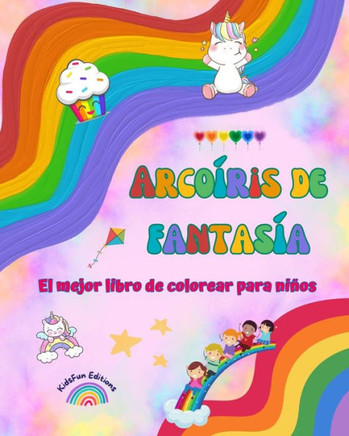 Arco?ris de fantas?a - El mejor libro de colorear para ni?os - Arco?ris, unicornios, mascotas, ni?os, caramelos y m?s: Escenas de fantas?a con diverti