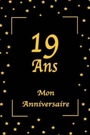 19 Ans Mon Anniversaire: 19 Ans Mon Anniversaire: Jaune et Noir / 100 Pages / 15.24 x 22.86 cm