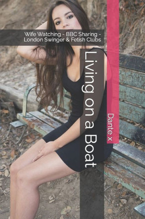 Living on a Boat: Wife Watching - BBC Sharing - London Swinger & Fetish Clubs