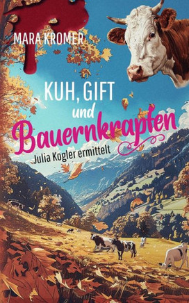 Kuh, Gift und Bauernkrapfen: Julia Kogler ermittelt