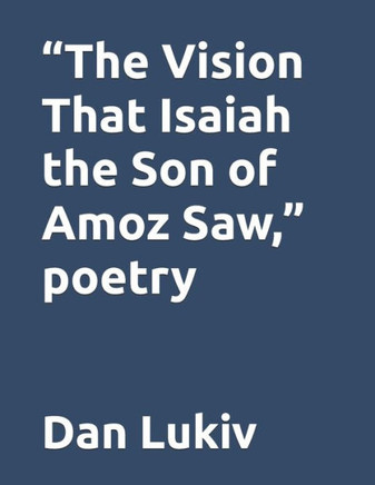 ""The Vision That Isaiah the Son of Amoz Saw,"" poetry