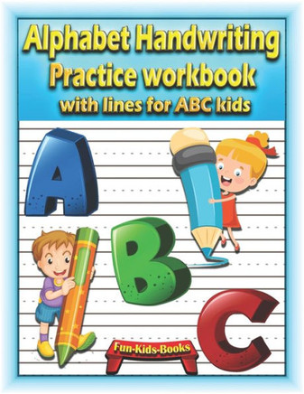 Alphabet Handwriting Practice workbook with lines for ABC kids: Preschool writing Workbook with 2 Blank handwriting practice paper with dotted lines f