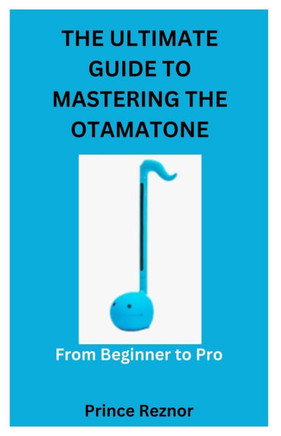The Ultimate Guide to Mastering the Otamatone: From Beginner to Pro