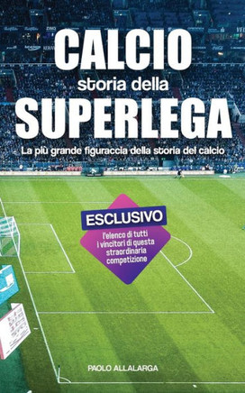 Calcio, Storia della Superlega: La più grande figuraccia della storia del calcio