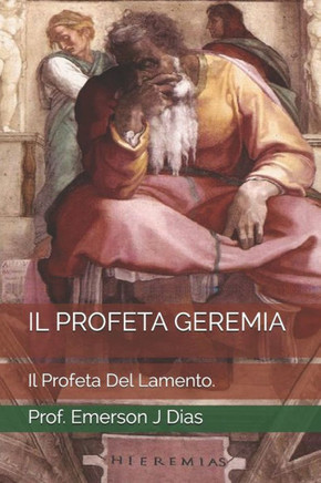 Il Profeta Geremia: Il Profeta Del Lamento.