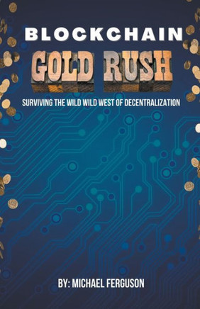 Blockchain Gold Rush: Surviving The Wild Wild West of Decentralization