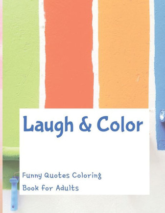 Laugh and Color: Funny Quotes Coloring Book for Adults