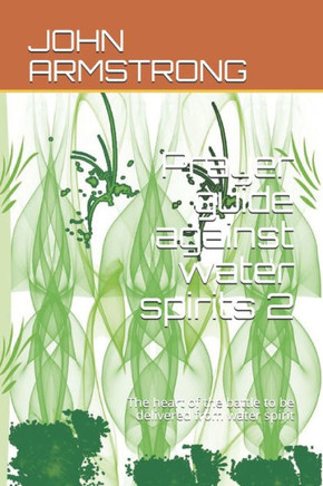 Prayer guide against water spirits 2: The heart of the battle to be delivered from water spirit